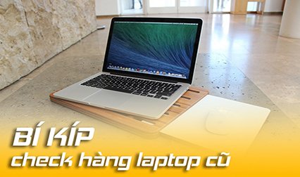 CÁCH TEST LAPTOP CŨ HIỆU QUẢ - HƯỚNG DẪN KIỂM TRA TOÀN DIỆN LAPTOP CŨ